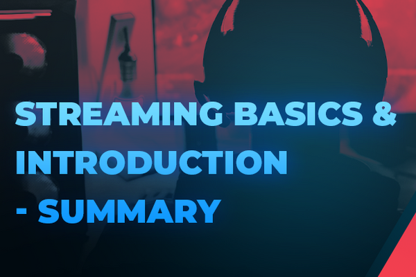 Streaming Basics &amp; Introduction - a summary!